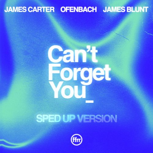 Can't Forget You (Sped Up Version) (feat. James Carter & Ofenbach)