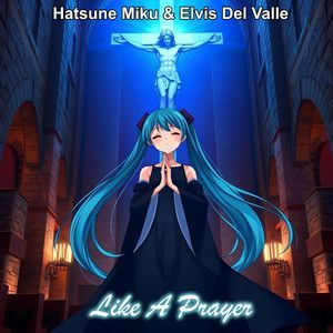 Hatsune Miku & Elvis Del Valle: Like a Prayer